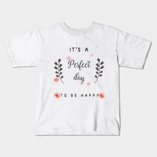 It is a perfect day to be happy Kids T-Shirt